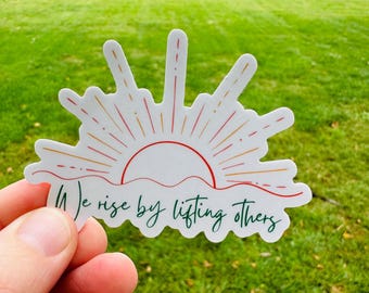 Inspirational Quote Vinyl Sticker: We Rise by Lifting Others - Waterproof Decal