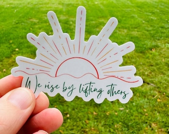 Inspirational Quote Vinyl Sticker: We Rise by Lifting Others - Waterproof Decal
