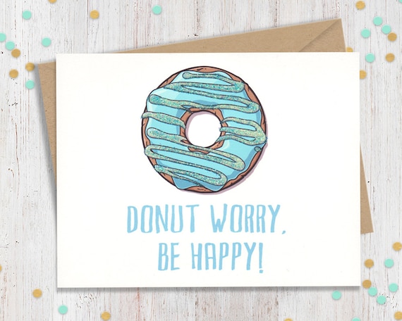 Donut Worry Be Happy, Funny Greeting Card, Thinking of You, Handmade Card, Encouragement Card, Sympathy Greeting, Card for Friend