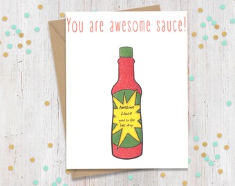May include: A greeting card with a red and green cartoon hot sauce bottle with the text "You are awesome sauce!" and "Awesome Sauce good to the last drop" on the label.