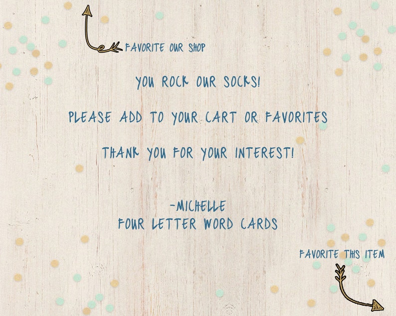 May include: A digital illustration with a light wood background and colourful confetti. The text reads "FAVORITE OUR SHOP YOU ROCK OUR SOCKS! PLEASE ADD TO YOUR CART OR FAVORITES THANK YOU FOR YOUR INTERESTI -MICHELLE FOUR LETTER WORD CARDS FAVORITE THIS ITEM"