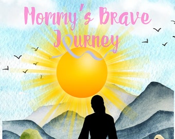 May include: Silhouette of a mother and child walking hand-in-hand on a path through a green valley with mountains in the background. The sun shines brightly in the sky, and the text "Mommy's Brave Journey" is written in pink at the top of the image.