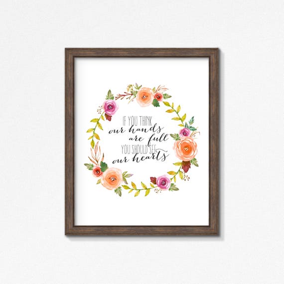 If You Think Our Hands Are Full You Should See Our Hearts - Premium Print - Poster - Big Family - Watercolor Flowers Wreath Sign - For Mom