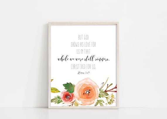 Romans 5 8 Scripture Bible Verse Wall Art - 8x10 5x7 Printable Sign - Watercolor Flowers Home Decor - Printable Art - INSTANT DOWNLOAD