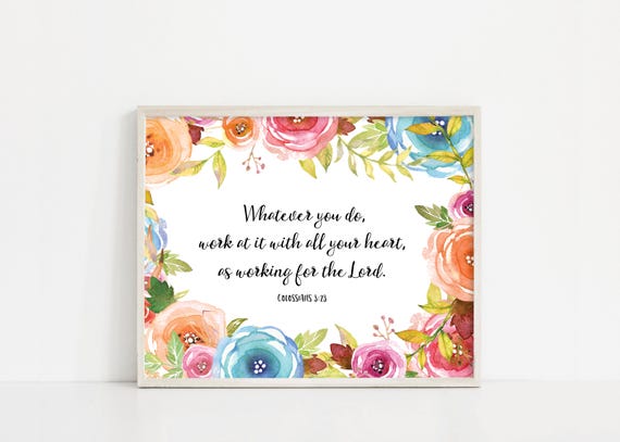 Whatever You Do Work At It With All Your Heart - Colossians 3:23 - Watercolor Flowers Printables - 8x10 Digital Print - INSTANT DOWNLOAD