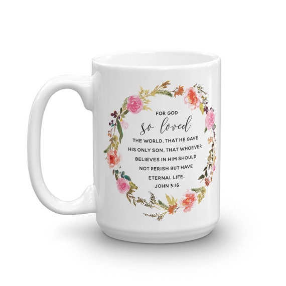 Mom gift - 11oz and 15oz Coffee Mug - John 3:16 Ceramic Mug - For God So Loved The World - Watercolor Flowers Mug For Her Christmas