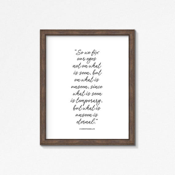 2 Corinthians 4:18 - Fix Our Eyes on the Unseen Poster/Print - Black and White Wall Art - Multiple Sizes - Made to Order Wall Art
