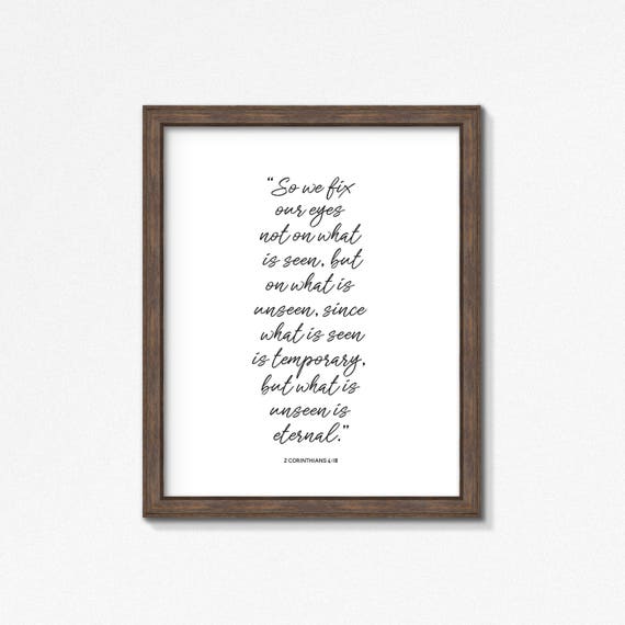 2 Corinthians 4:18 - Fix Our Eyes on the Unseen Poster/Print - Black and White Wall Art - Multiple Sizes - Made to Order Wall Art