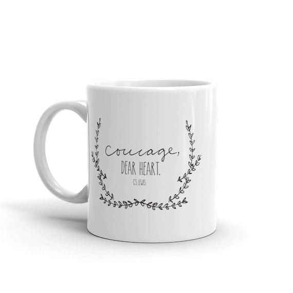 Coffee Mug - Courage Dear Heart C S Lewis Quote - 11oz and 15oz Ceramic Mug - Black and White Gift Mug - Inspirational Cup - Christmas Gifts