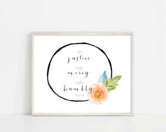 Micah 6:8 Wall Art - Do Justice Love Mercy Walk Humbly - Scripture Wall Art - Watercolor Flower - 8x10" Digital Print - INSTANT DOWNLOAD