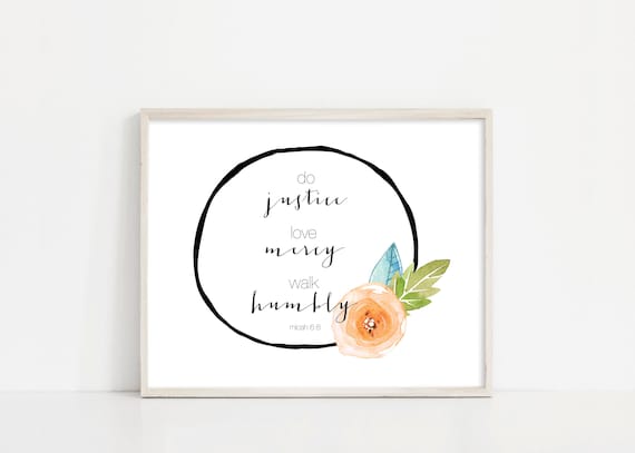 Micah 6:8 Wall Art - Do Justice Love Mercy Walk Humbly - Scripture Wall Art - Watercolor Flower - 8x10" Digital Print - INSTANT DOWNLOAD