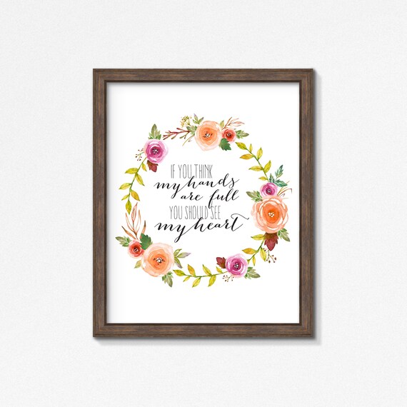 If You Think My Hands Are Full You Should See My Heart - Premium Print - Poster - Mom Gift - Watercolor Flowers Wreath Sign - For Mom