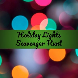 May include: A green banner with the text "Holiday Lights Scavenger Hunt" against a background of colorful blurred lights.