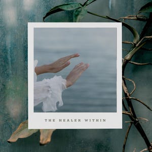 May include: A white polaroid photo with a woman's hands reaching out towards a body of water. The text "THE HEALER WITHIN" is printed below the photo.