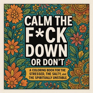 Calm the F*ck Down Adult Coloring Book | Funny Swear Word Coloring for Stress Relief, Anxiety, Burnout | Rude Gag Gift for Adults