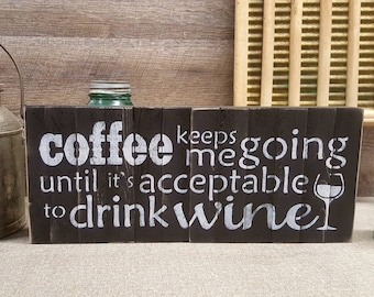 Coffee Keeps Me Going Until It's Acceptable To Drink Wine, 7.5"x18", Rustic Sign