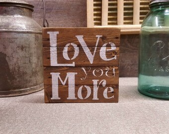 Love You More, 6"x6", Rustic Sign