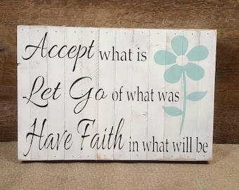 Accept What Is Let Go Of What Was Have Faith In What Will Be, 12"x18", Rustic Sign