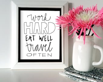 Work Hard Eat Well Travel Often 8x10 + 12x18 Hand-lettered Print