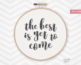 THE BEST IS yet to come counted cross stitch pattern, motivational quote chart pdf