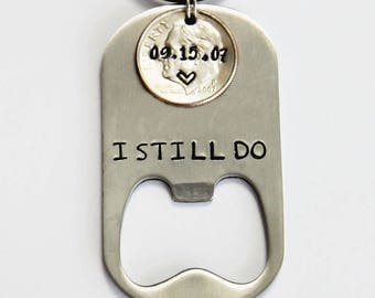 Ten year anniversary keychain. 2013 dime. BOTTLE OPENER with dime keychain. 10 year anniversary.  U.S. DIME. Gift for Him. I Still Do.