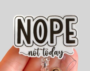 Nope not today badge reel - Funny nurse badge reel - Funny badge reel - Badge clip - Coworker gift