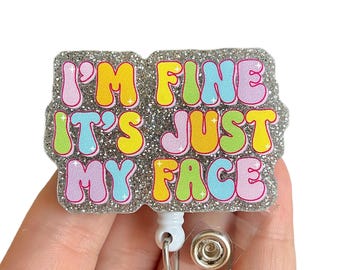 Im fine it’s just my face badge reel -  Funny badge reel- Badge pull - Badge clip - Gift for coworker