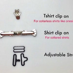 May include: An assortment of shirt accessories, including a T-shirt clip, a shirt clip, and an adjustable strap. The T-shirt clip is designed for collarless shirts like onesies. The shirt clip is for collared shirts. Text on the image reads: "Tshirt clip on" and "Shirt clip on".