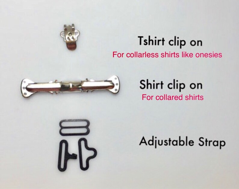 May include: An assortment of shirt accessories, including a T-shirt clip, a shirt clip, and an adjustable strap. The T-shirt clip is designed for collarless shirts like onesies. The shirt clip is for collared shirts. Text on the image reads: "Tshirt clip on" and "Shirt clip on".