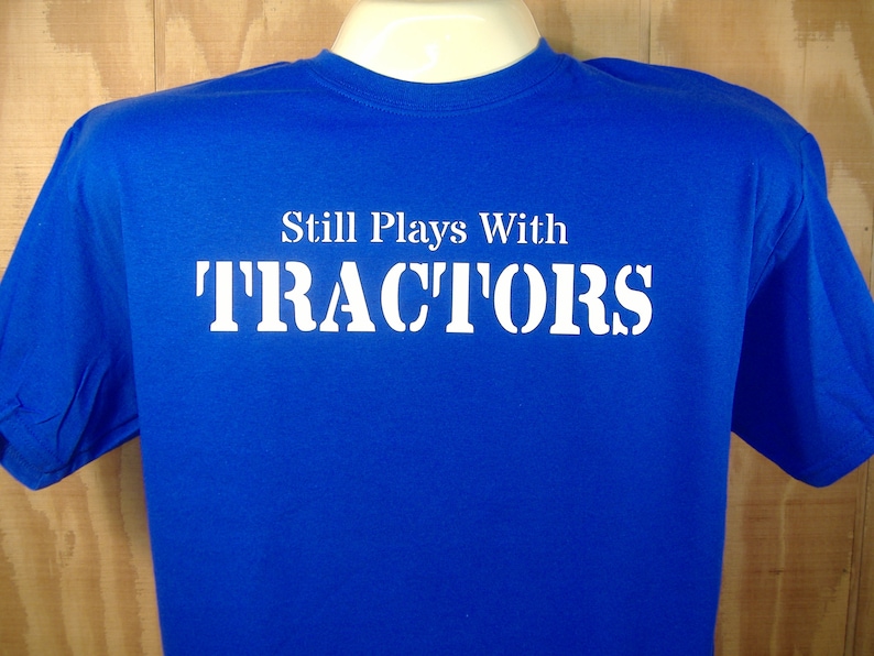 still plays with tractors t shirt