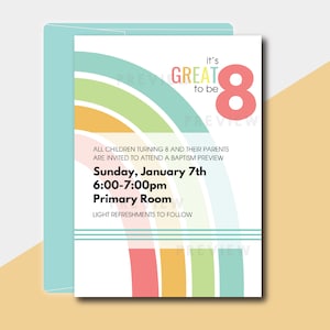 May include: A colorful invitation with a rainbow design and the text "it's GREAT to be 8". The invitation is for a baptism preview on Sunday, January 7th from 6:00-7:00pm in the Primary Room. Light refreshments will follow.