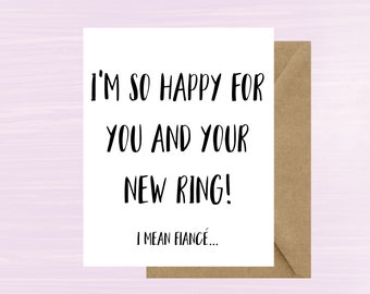 I'm so happy for you and your new ring! I mean fiancee, Printable Card, Gift, Engagement, Bridal Shower, Funny, Congrats, Instant Download