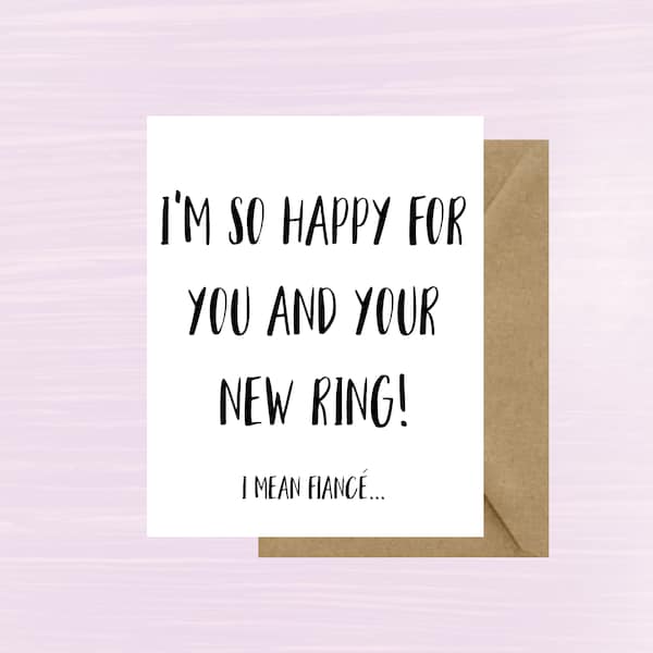 I'm so happy for you and your new ring! I mean fiancee, Printable Card, Gift, Engagement, Bridal Shower, Funny, Congrats, Instant Download