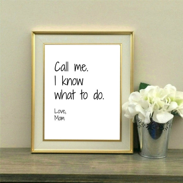 Call Me I Know What to Do, Mom Quote, College Gift, Graduation Gift, Mother's Day GIft, Quote, Typography, Printable, Instant Download, 8x10