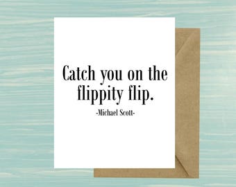 Catch you on the flippity flip, Michael Scott quote, The Office, Goodbye, Promotion, New Job, Co-worker, Retirement, Card, Gift, Dwight, TV