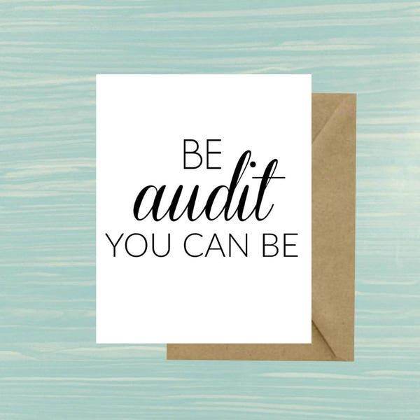 Be audit you can be, Accountant, Gift, Card, Accounting, Major, Business School, Graduation, Busy Season, Tax, Office, Print, Funny, Grad