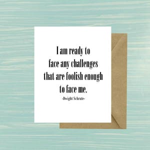 I am ready to face any challenges that are foolish, Dwight Schrute, Quote, The Office, Show, Graduation, Card, Inspirational, Michael Scott