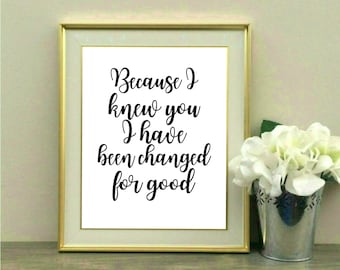 Because I knew you, I have been changed, for good, Wicked, Quote, Musical, Lyrics, Defying Gravity, New Wicked Movie, Print, Printable