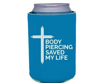 Body Piercing Saved My Life Can Cooler, HTV, Spiritual Quote, Drink Coolie, Color Choices