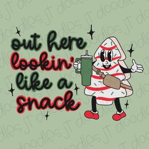 Out Here Lookin Like a Snack PNG INSTANT DOWNLOAD