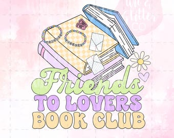 May include: A digital sublimation design featuring a stack of books, a pair of bracelets, and the text "Friends to Lovers Book Club" in a retro style.
