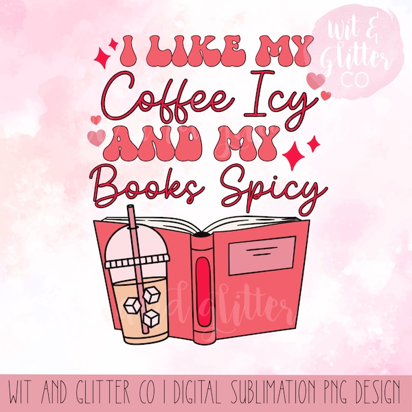 I Like My Coffee Icy and My Books  Spicy Reader PNG Sublimation Digital File  | Instant Download