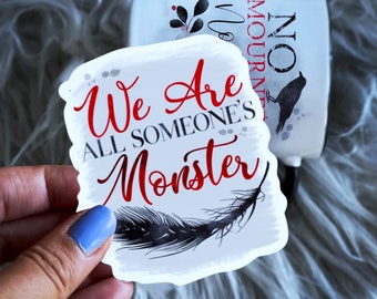 We Are All Someone’s Monster | Water Bottle  Laptop Vinyl Die Cut Sticker