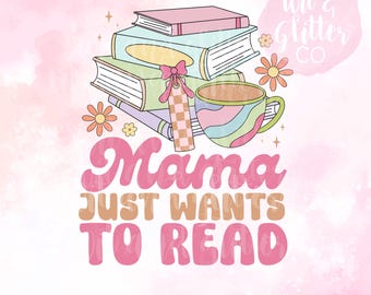 Bookish Mom PNG: Mama Just Wants To Read, UV DTF Transfer (Digital File)