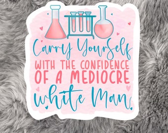 Carry Yourself with the Confidence of a Mediocre White Man Vinyl Decal Laptop Tablet Sticker