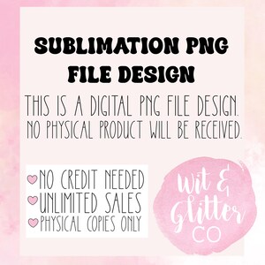 Może przedstawiać: Grafika w kolorze r&oacute;żowym i białym z tekstem "Sublimation PNG File Design" i "To jest cyfrowy projekt pliku PNG. Nie zostanie dostarczony żaden fizyczny produkt." Grafika zawiera r&oacute;wnież tekst "Nie potrzeba kredytu, Nieograniczone sprzedaż, Tylko fizyczne kopie" i r&oacute;żowe koło z tekstem "Wit & Glitter Co."