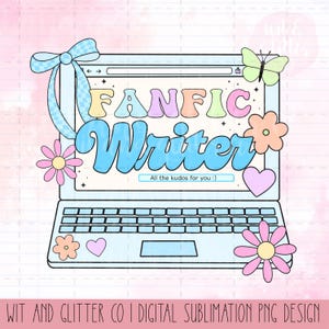 May include: A digital illustration of a laptop with the words "FANFIC Writer" in pastel colors. The laptop is decorated with flowers, a butterfly, a bow, and a heart. The text "All the kudos for you :)" is also included.