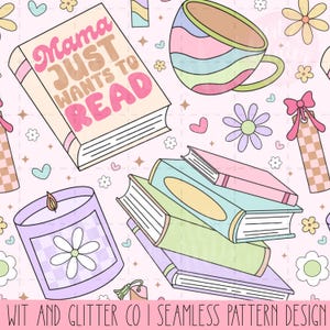 May include: Seamless pattern design featuring books, a teacup, a candle, and flowers in pastel colors. The text "Mama JUST WANTS TO READ" is on a book. Other elements include hearts, stars, and a bookmark on a light pink background.