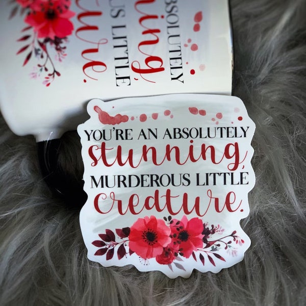 You’re an absolutely stunning Murderous Little Creature | From Blood and Ash Vinyl Die Cut Laptop Watterbottle Sticker