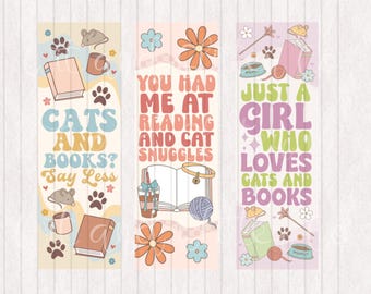 May include: Three colorful bookmarks with illustrations of cats, books, and flowers. The text on the bookmarks reads "Cats and Books? Say Less", "You had me at reading and cat snuggles", and "Just a girl who loves cats and books".